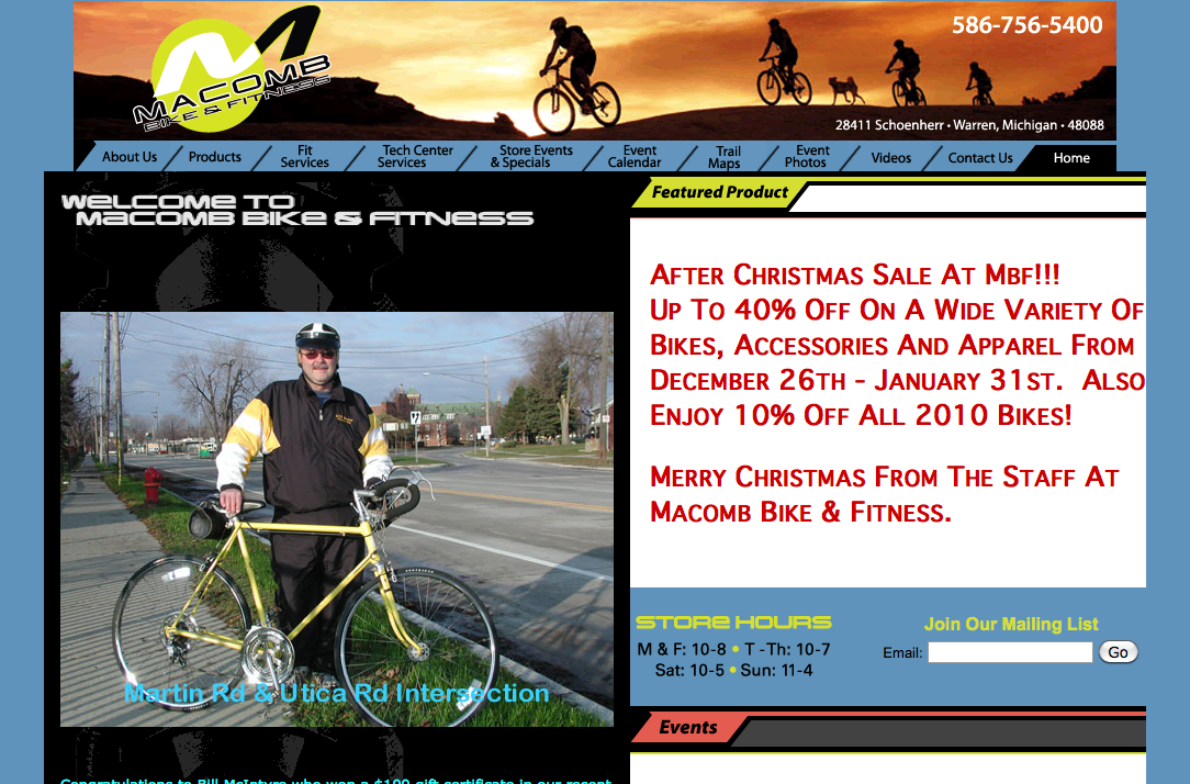 Macomb Bike and Fitness' website shows that they are open on Sunday and are having a post-Christmas sale. When I showed up at the store on Sunday, hours posted on a printout on the door indicated that they were closed Sundays.